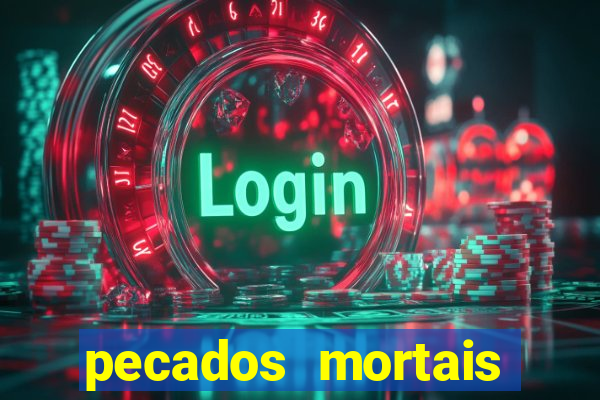 pecados mortais para confessar